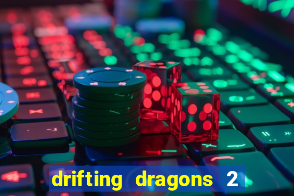 drifting dragons 2 temporada drifting dragons vai ter